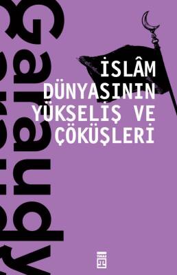 İslam Dünyasının Yükseliş Ve Çöküşleri - 1
