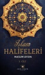 İslam Halifeleri 1. Cilt - Akıl Fikir Yayınları