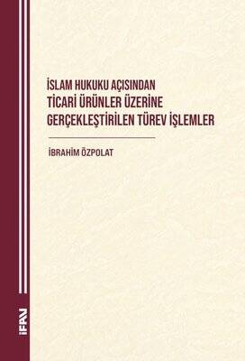 İslam Hukuku Açısından Ticari Ürünler Üzerine Gerçekleştirilen Türev İşlemler - 1