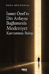 İsmet Özel'in Din Anlayışı Bağlamında Medeniyet Kavramına Bakışı - GECE KİTAPLIĞI