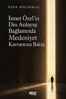 İsmet Özel'in Din Anlayışı Bağlamında Medeniyet Kavramına Bakışı - 1
