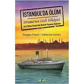 İstanbul'da Ölüm: Struma'nın Gizli Hikayesi ve II. Dünya Savaşı'nda Denizde Yaşanan Soykırım - 1