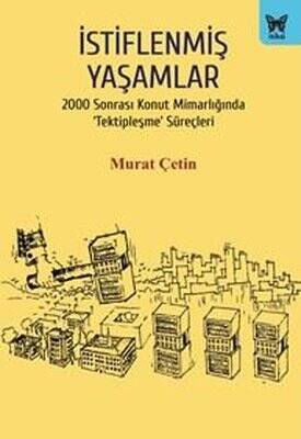 İstiflenmiş Yaşamlar - 2000 Sonrası Konut Mimarlığında Tektipleşme Süreçleri - 1