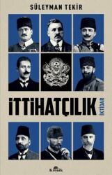 İttihatçılık - İktidar Yazar: Süleyman Tekir - Kronik Kitap