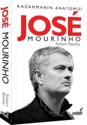 Jose Mourinho - Kazanmanın Anatomisi Yazar: Robert W. Beasley Çevirmen: Eren Turan - 