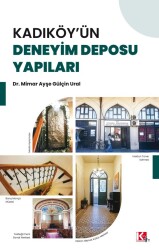 KADIKÖY'ÜN DENEYİM DEPOSU YAPILARI - Dr. Mimar Ayşe Gülçin Ural - 