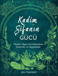 Kadim Şifanın Gücü - Modern Yaşam İçin Geleneksel Çözümler ve Uygulamalar - Flipper Yayıncılık