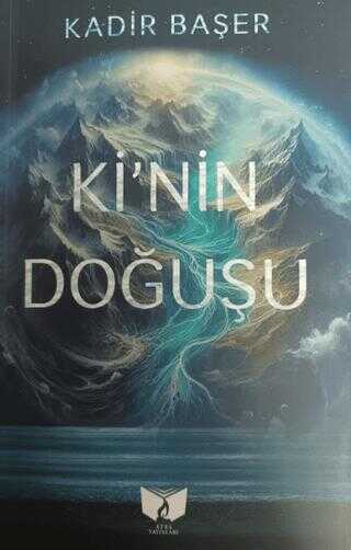 Kadir Başer Ki`nin Doğuşu Ateş Yayınları