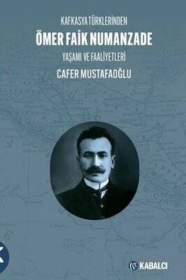 Kafkasya Türklerinden Ömer Faik Numanzade: Yaşamı ve Faaliyetleri - 1
