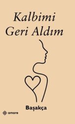 Kalbimi Geri Aldım - Amore Yayınları
