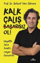 Kalk Çalış Başarısız Ol! Hayatta Sana Anlatılmayan Gerçekler Yazar: Behçet Yalın Özkara - Kronik Kitap