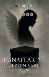 Kanatlarını Gizleyen Varlık - Koç Yayınları