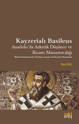 Kayzerialı Basileus - Anadolu'da Asketik Düşünce ve Bizans Manastırcılığı - 1