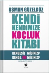 Kendi Kendimize Koçluk Kitabı - Dengesiz misiniz? DengeSiz misiniz? Kişisel Gelişim Serisi 1 Yazar: Osman Güzelgöz - İmpala Yayınları