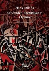 Kendinden Kaçamayanın Öyküsü Yazar: Hans Fallada Çevirmen: Ahmet Arpad - Sel Yayıncılık