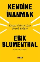 Kendine İnanmak-Kişisel Gelişim İçin Pratik Rehber Yazar: Erik Blumenthal - Totem