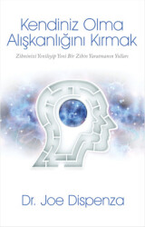 Kendiniz Olma Alışkanlığını Kırmak Yazar: Joe Dispenza - Butik 