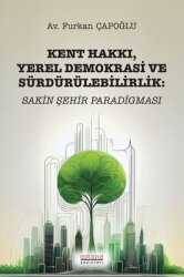 Kent Hakkı Yerel Demokrasi ve Sürdürülebilirlik: Sakin Şehir Paradigması - Astana Yayınları