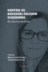 Kentsel ve Bölgesel Gelişimi Düşünmek - Bir Ayda Eraydın Kitabı - İdealkent Yayınları