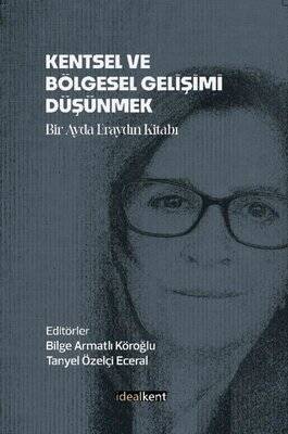 Kentsel ve Bölgesel Gelişimi Düşünmek - Bir Ayda Eraydın Kitabı - 1