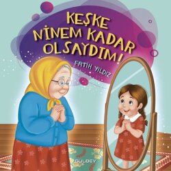 Keşke Ninem Kadar Olsaydım! - Gülbey Yayınları