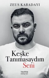 Keşke Tanımasaydım Seni Yazar: Zeus Kabadayı - hayykitap