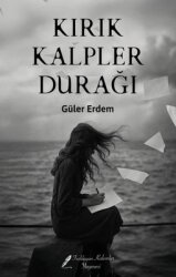 Kırık Kalpler Durağı - Fısıldayan Kalemler Yayınları