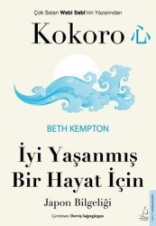 Kokoro / İyi Yaşanmış Bir Hayat İçin Japon Bilgeliği - Beth Kempton - Destek Yayınları