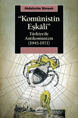 Komünistin Eşkali Türkiye'de Antikomünizm 1945 1971 - 1