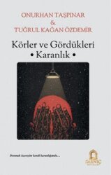 Körler ve Gördükleri Karanlık - Sarnıç Yayınları