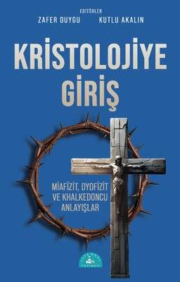 Kristolojiye Giriş: Miafizit, Dyofizit ve Khalkedoncu Anlayışlar - 1