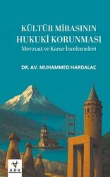 Kültür Mirasının Hukuki Korunması - Mevzuat ve Karar İncelemeleri - Ark Kitapları