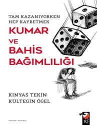 Kumar ve Bahis Bağımlılığı - Tam Kazanıyorken Hep Kaybetmek Yazar: Kinyas Tekin - IQ Kültür Sanat Yayıncılık