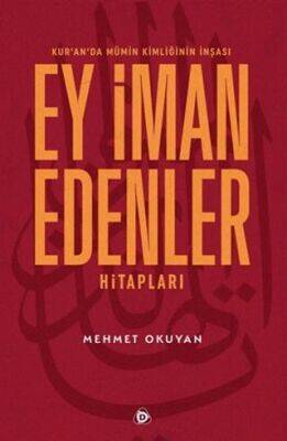 Kur`an`da Mümin Kimliğinin İnşası - Ey İman Edenler Hitapları - 1