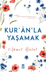 Kur'ân'la Yaşamak - Ahmet Bulut - Timaş İnanç