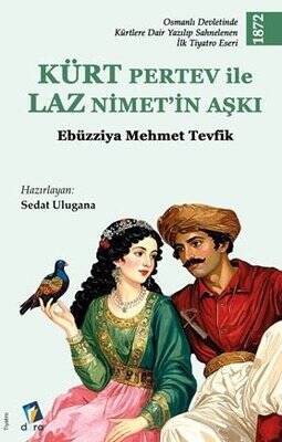 Kürt Pertev İle Laz Nimet'in Aşkı - Osmanlı Devletinde Kürtlere Dair Yazılıp Sahnelenen İlk Tiyatro - 1