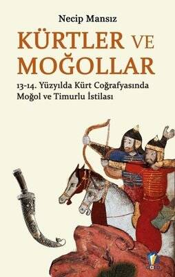 Kürtler ve Moğollar: 13 - 14. Yüzyılda Kürt Coğrafyasında Moğol ve Timurlu İstilası - 1