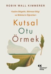 Kutsal Otu Örmek - Kadim Bilgelik Bilimsel Bilgi ve Bitkilerin Öğretileri - Kolektif Kitap