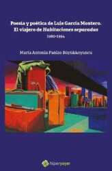 Maria Antonia Panizo Büyükkoyuncu Poesia y Poetica de Luis Garcia Montero. El Viajero de Habitaciones Separadas 1980-1994 Hiperlink Yayınları - Hiperlink Yayınları