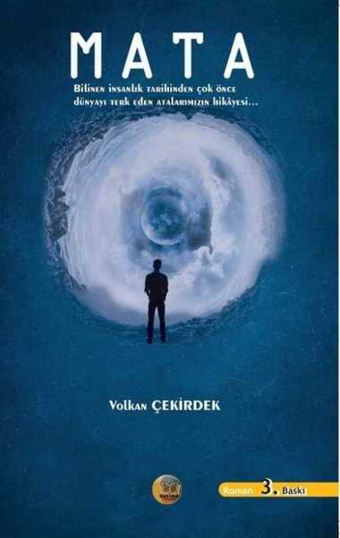 Mata / Bilinen İnsanlık Tarihinden Çok Önce Dünyayı Terk Eden Atalarımızın Hikayesi… / Volkan Çekirdek