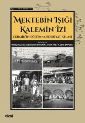Mektebin Işığı Kalemin İzi - Çermik'in Eğitim ve Edebiyat Atlası - Çermik Kitaplığı - Çizgi Kitabevi