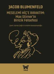 Meselemi Hiç'e Bıraktım: Max Stirner'in Biricik Felsefesi - 1