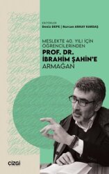  Meslekte 40. Yılı için Öğrencilerinden Prof. Dr. İbrahim Şahin'e Armağan - Çizgi Kitabevi