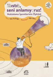 Mıstık Seni Anlamıyoruz Noktalama İşaretlerinin Öyküsü - İletişim Yayınları