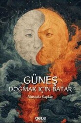 Mustafa Kaplan Güneş Doğmak İçin Batar Gece Kitaplığı - Gece Kitaplığı