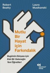 Mutlu Bir Hayat İçin Farkındalık - Bugünün Dünyası İçin Eski Bir Geleneğin Yeni Öğretileri - Kolektif Kitap