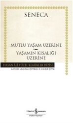 Mutlu Bir Yaşam Üzerine-Yaşamın Kısalığı Üzerine Yazar: Seneca - İş Bankası Kültür Yayınları