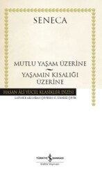 Mutlu Yaşam Üzerine - Yaşamın Kısalığı Üzerine - Seneca - İş Bankası Kültür Yayınları