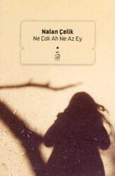 Nalan Çelik Ne Çok Ah Ne Az Ey Kurgu Kültür Yayınları - Kurgu Kültür Yayınları