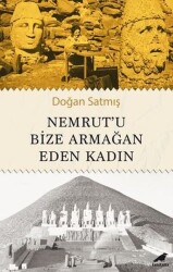 Nemrut'u Bize Armağan Eden Kadın - Doğan Satmış - Karakarga